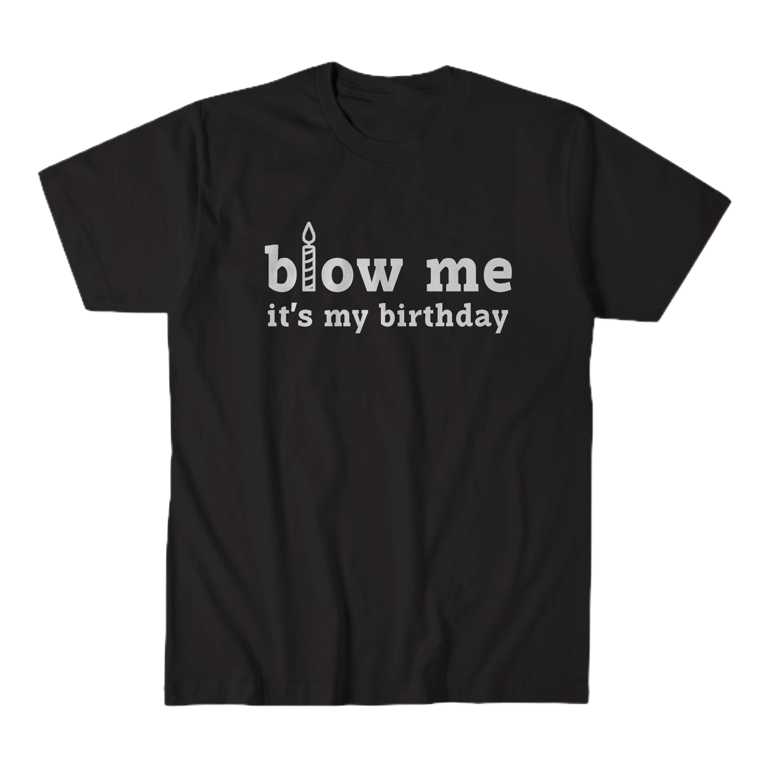blow me its my birthday t-shirt