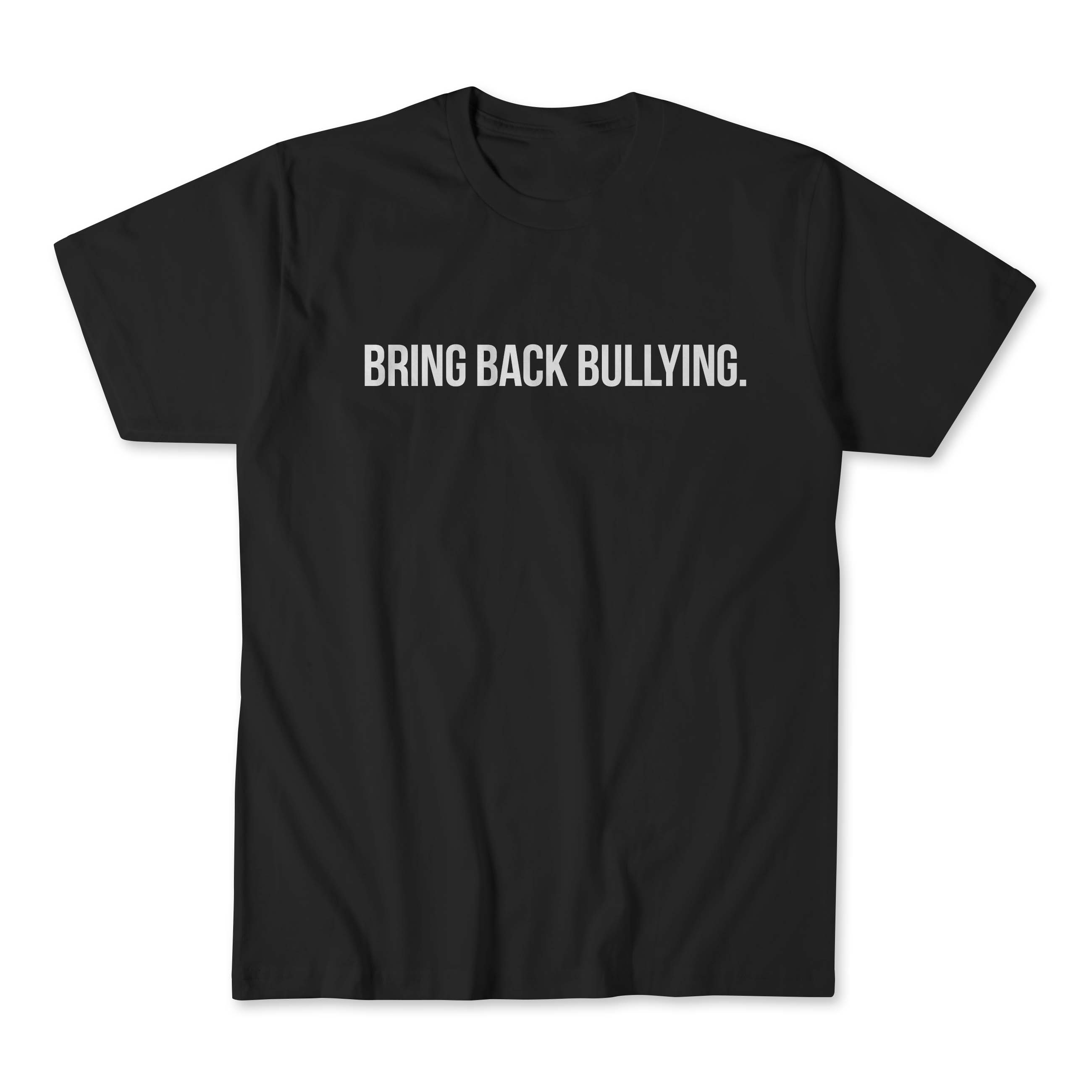 Bring Back Bullying T-Shirt Inappropriate Sarcastic and Offensive