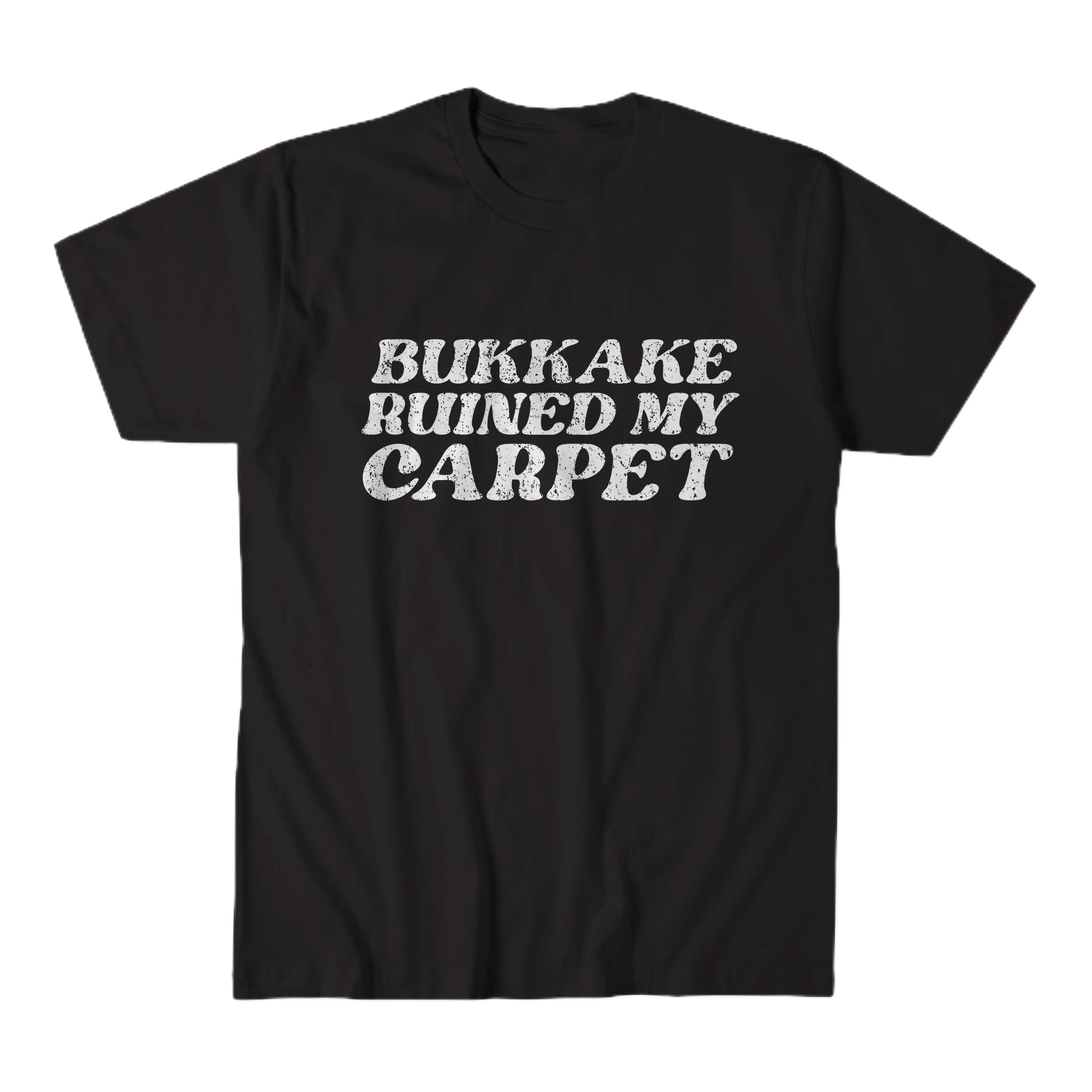 bukkake ruined my carpet inappropriate t-shirt