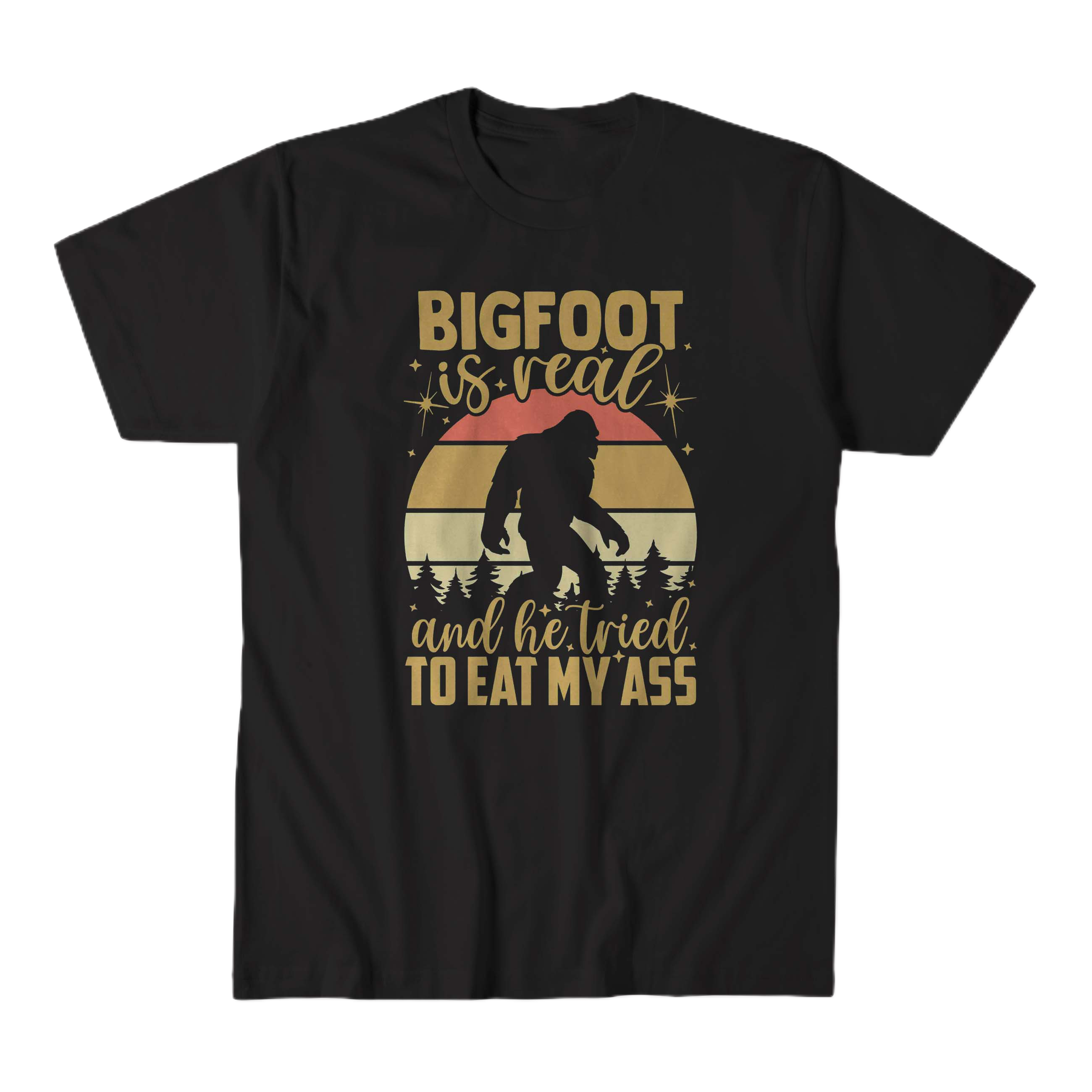 big foot is real and he tried to eat my ass t-shirt